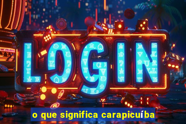 o que significa carapicuíba