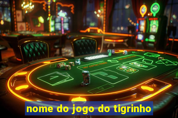 nome do jogo do tigrinho