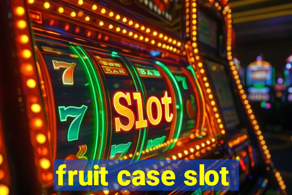 fruit case slot