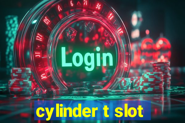 cylinder t slot