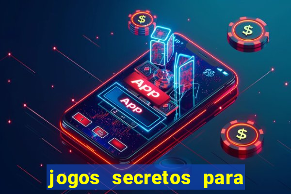 jogos secretos para ganhar dinheiro