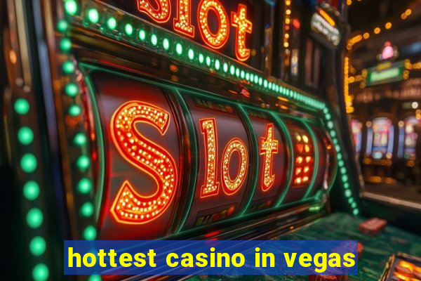 hottest casino in vegas