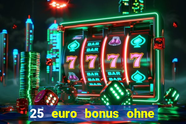 25 euro bonus ohne einzahlung casino