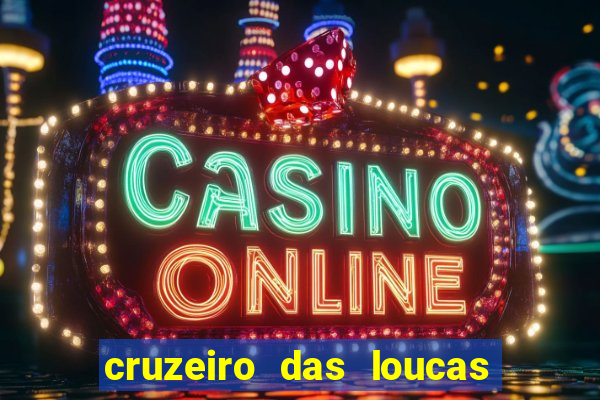 cruzeiro das loucas onde assistir