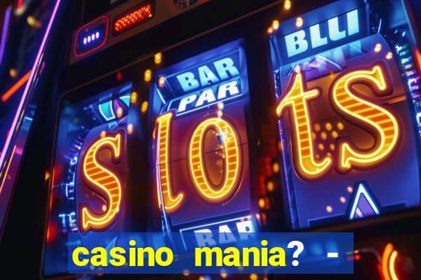 casino mania? - slots & bingo