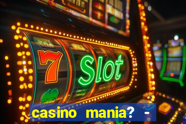 casino mania? - slots & bingo