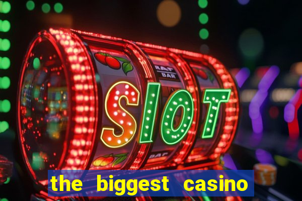 the biggest casino in america