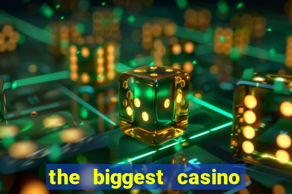 the biggest casino in america