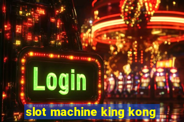 slot machine king kong