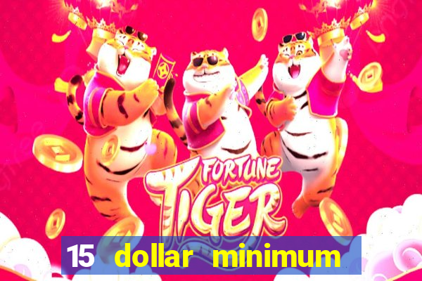 15 dollar minimum deposit online casino