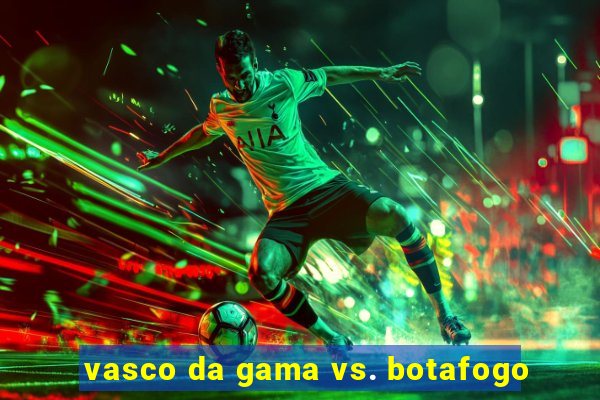 vasco da gama vs. botafogo