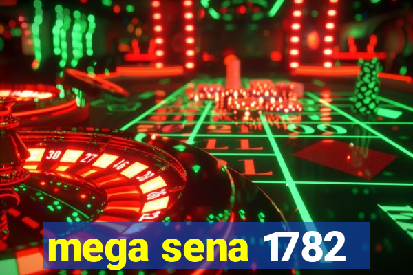 mega sena 1782