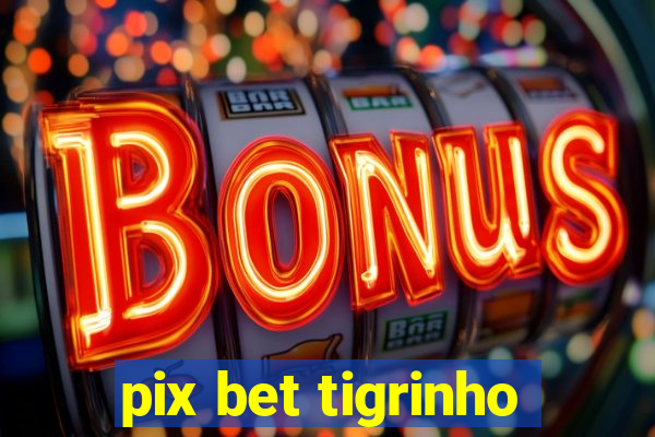 pix bet tigrinho