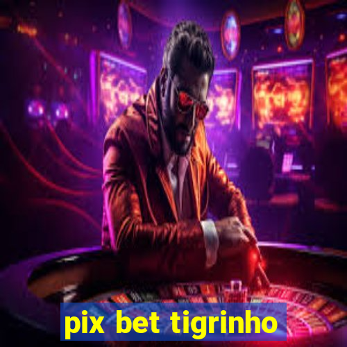 pix bet tigrinho