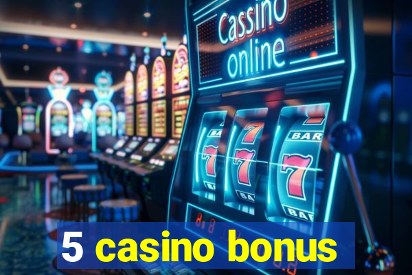 5 casino bonus