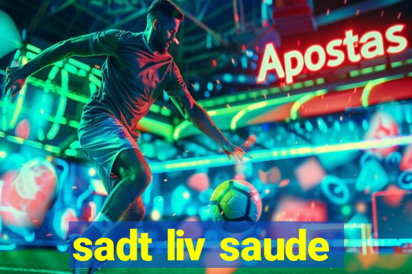 sadt liv saude