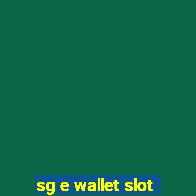 sg e wallet slot