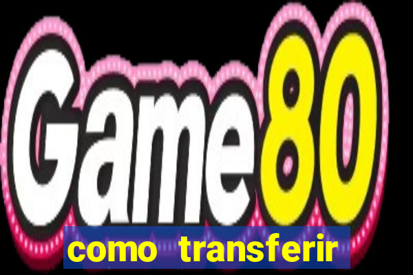 como transferir dinheiro do fortune tiger