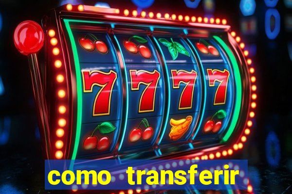 como transferir dinheiro do fortune tiger