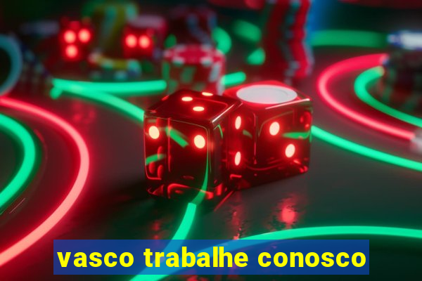 vasco trabalhe conosco