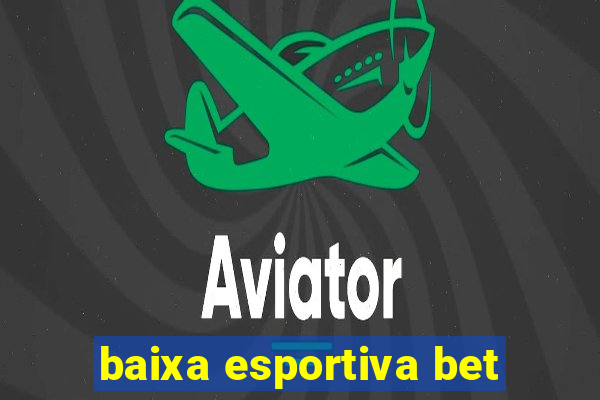 baixa esportiva bet