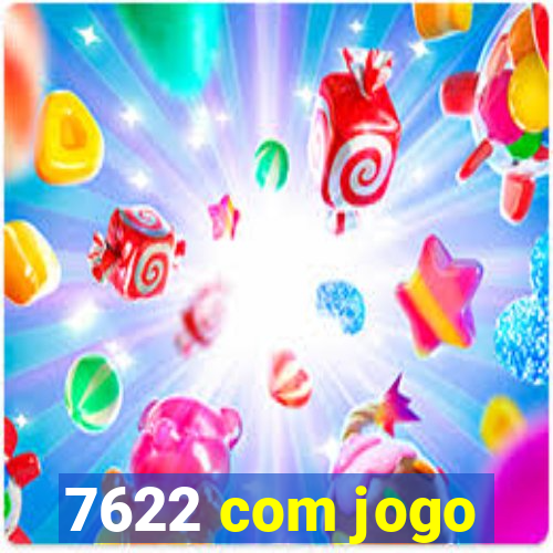 7622 com jogo