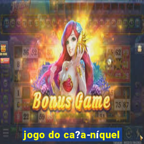 jogo do ca?a-níquel