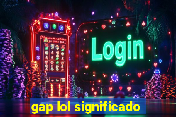 gap lol significado