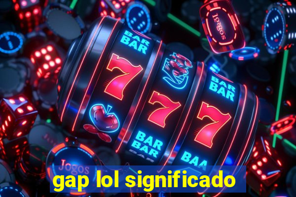 gap lol significado