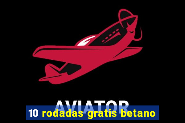 10 rodadas gratis betano