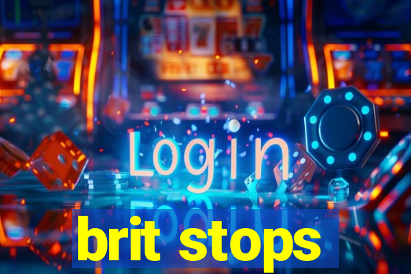 brit stops