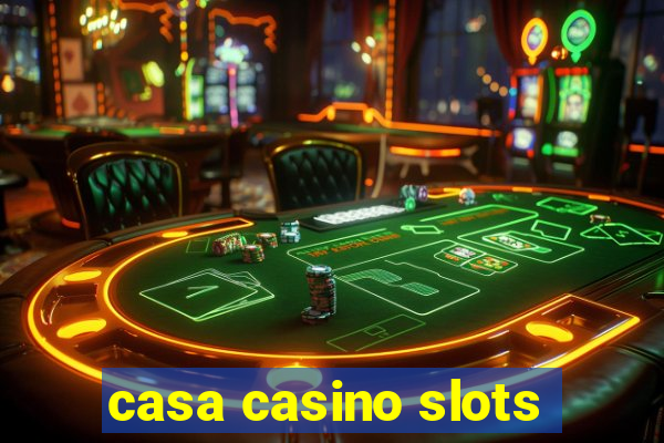 casa casino slots