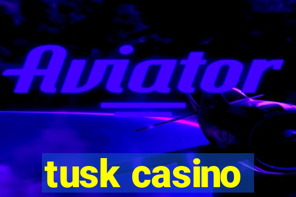 tusk casino