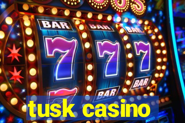 tusk casino