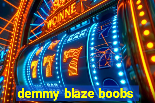 demmy blaze boobs