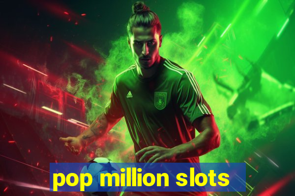 pop million slots