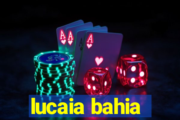 lucaia bahia