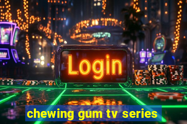 chewing gum tv series