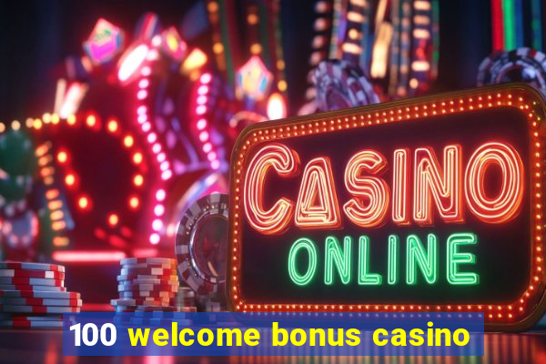 100 welcome bonus casino