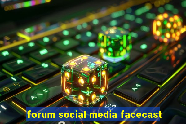 forum social media facecast