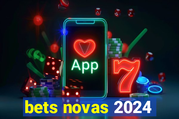 bets novas 2024