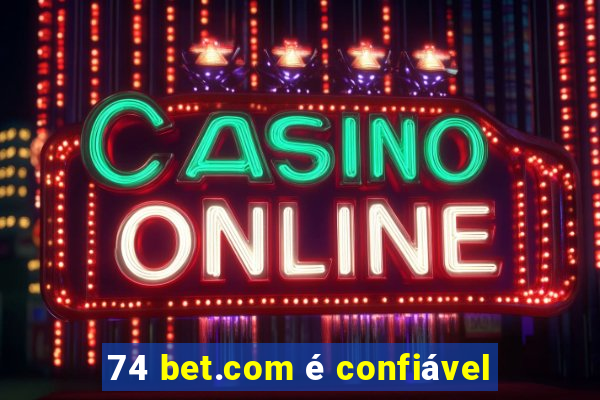 74 bet.com é confiável