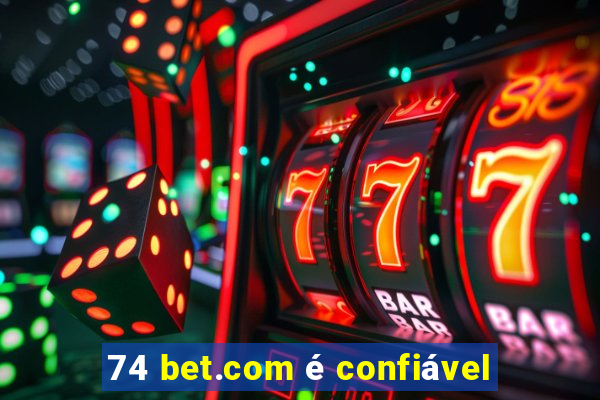 74 bet.com é confiável