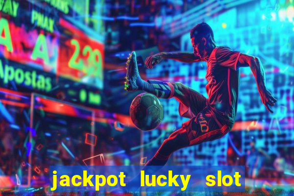 jackpot lucky slot real cash