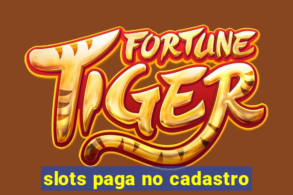 slots paga no cadastro