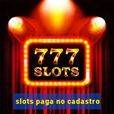 slots paga no cadastro