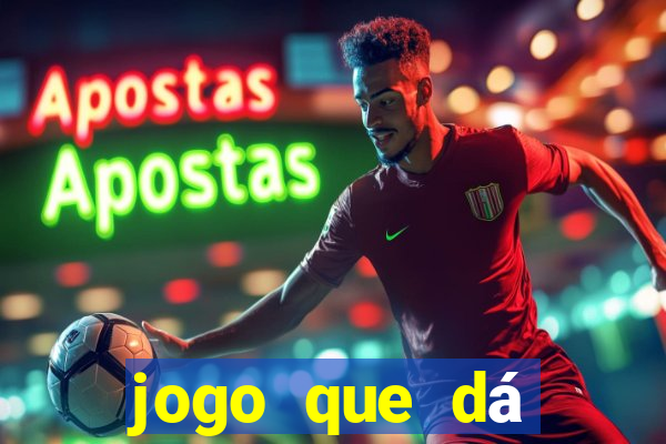 jogo que dá dinheiro real