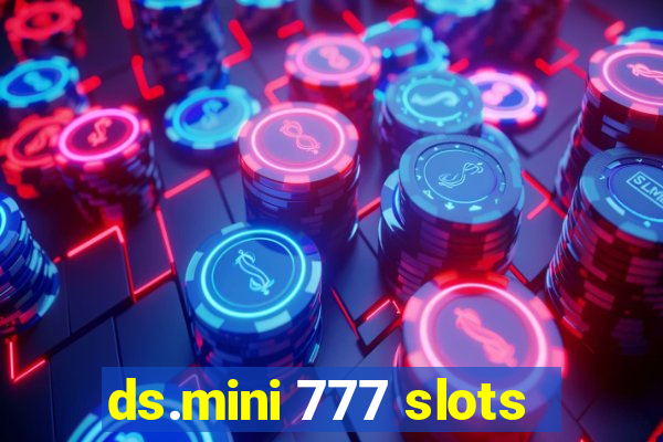 ds.mini 777 slots