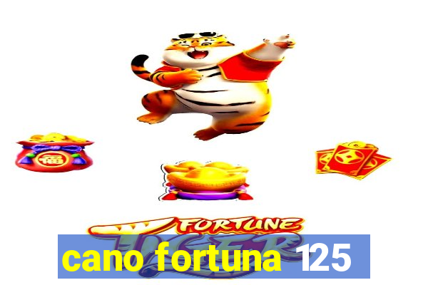 cano fortuna 125