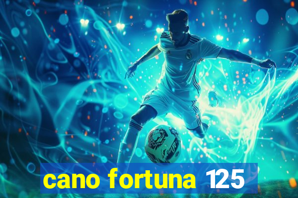 cano fortuna 125